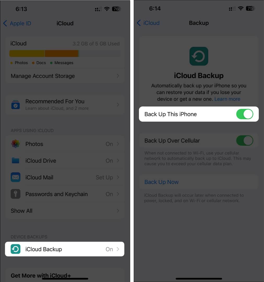 Tap on iCloud Backup and Toggle on Back up this iPhone